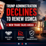 Trump Administration Declines to Renew USMCA, Opening Door to New Trade Talks With Canada and Mexico