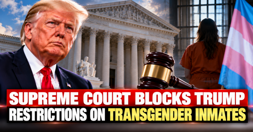 Supreme Court Blocks Trump Restrictions on Transgender Inmates
